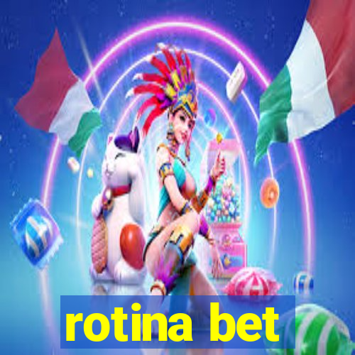 rotina bet